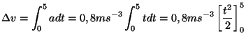 $\displaystyle \Delta v = \int_{0}^{5} a dt
=0,8ms^{-3}\int_{0}^{5} t dt = 0,8ms^{-3} \left[\frac{t^2}{2}\right]^5_0
$