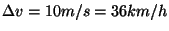 $\displaystyle \Delta v =10m/s=36km/h
$